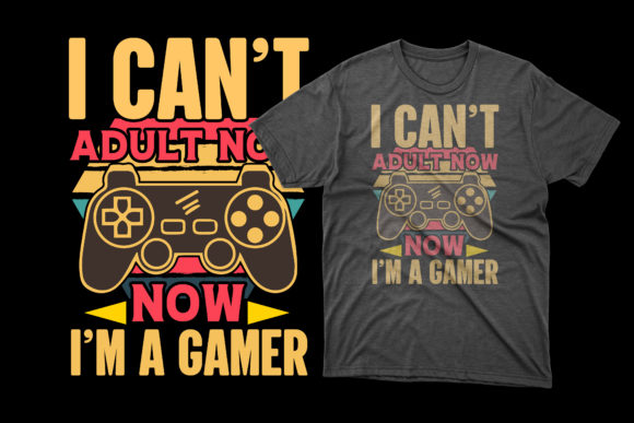 I Can't Adult Now Gaming T-Shirt Design: Your Ultimate Customization Toolkit